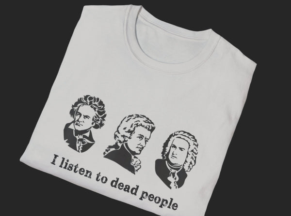 I listen to dead people - Best gift for Cellists